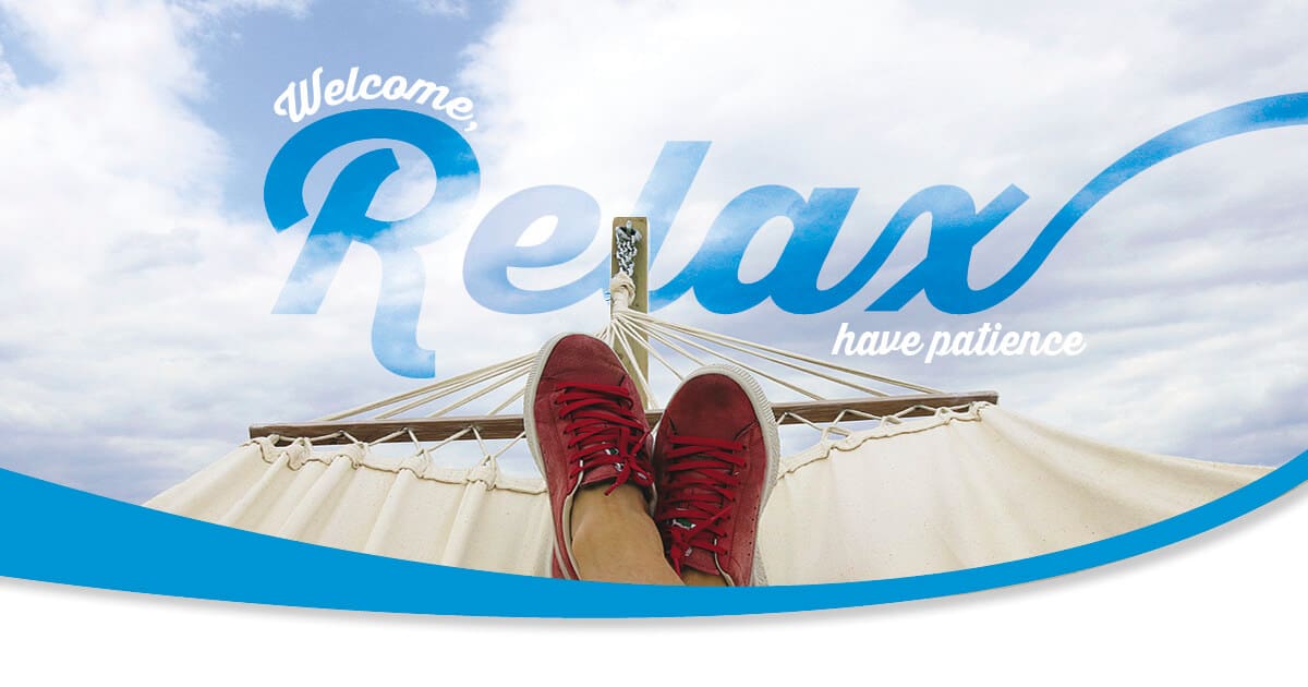 Welcome, relax, have patience